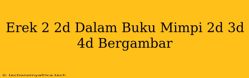 Erek 2 2d Dalam Buku Mimpi 2d 3d 4d Bergambar