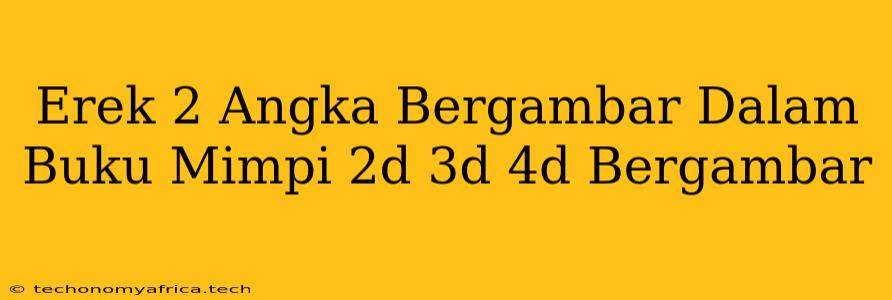 Erek 2 Angka Bergambar Dalam Buku Mimpi 2d 3d 4d Bergambar