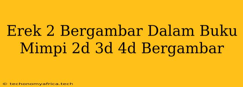 Erek 2 Bergambar Dalam Buku Mimpi 2d 3d 4d Bergambar