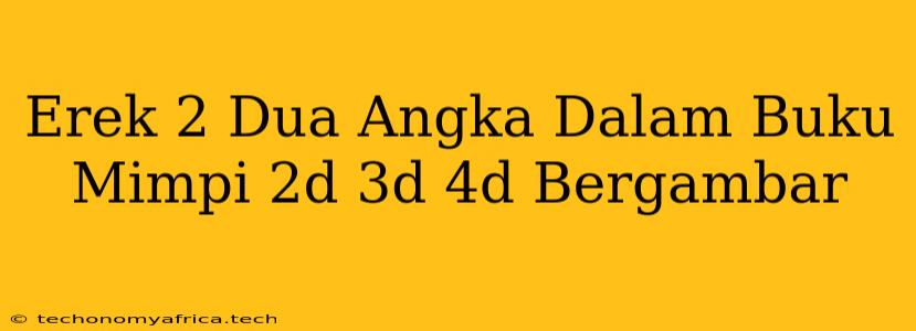 Erek 2 Dua Angka Dalam Buku Mimpi 2d 3d 4d Bergambar