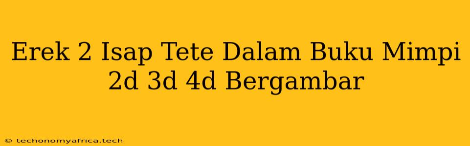 Erek 2 Isap Tete Dalam Buku Mimpi 2d 3d 4d Bergambar