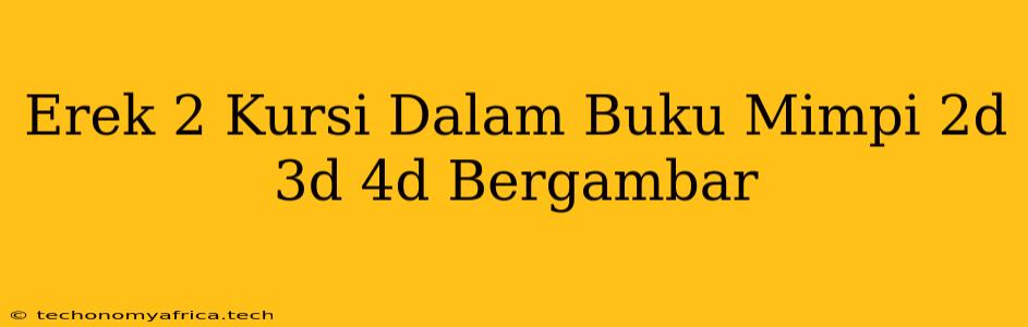 Erek 2 Kursi Dalam Buku Mimpi 2d 3d 4d Bergambar