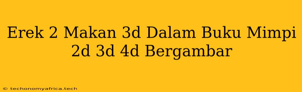 Erek 2 Makan 3d Dalam Buku Mimpi 2d 3d 4d Bergambar