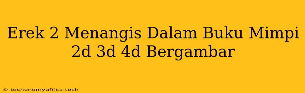 Erek 2 Menangis Dalam Buku Mimpi 2d 3d 4d Bergambar