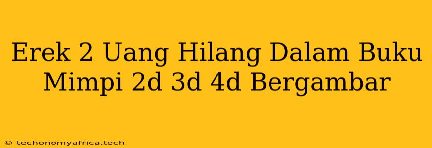 Erek 2 Uang Hilang Dalam Buku Mimpi 2d 3d 4d Bergambar