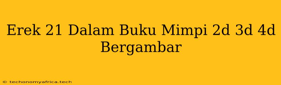 Erek 21 Dalam Buku Mimpi 2d 3d 4d Bergambar