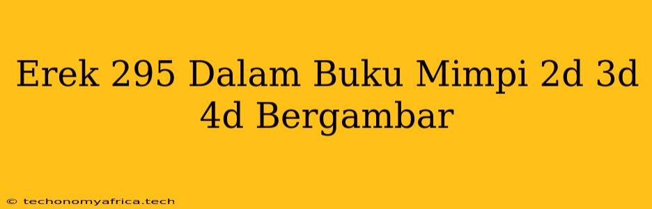 Erek 295 Dalam Buku Mimpi 2d 3d 4d Bergambar