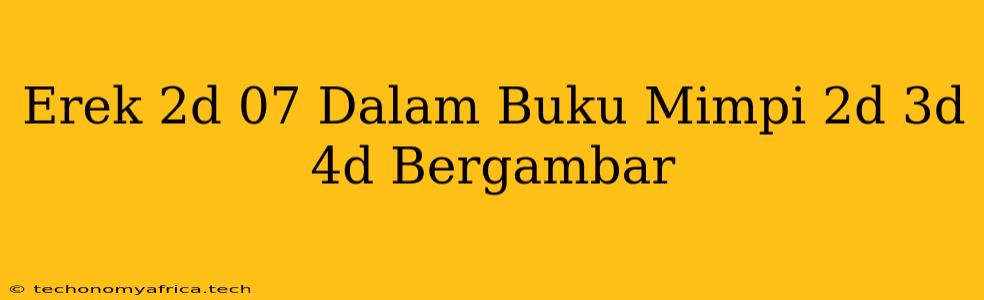 Erek 2d 07 Dalam Buku Mimpi 2d 3d 4d Bergambar