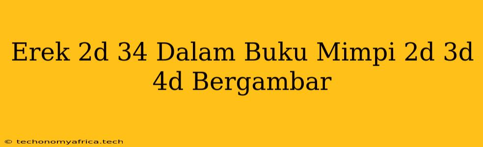 Erek 2d 34 Dalam Buku Mimpi 2d 3d 4d Bergambar