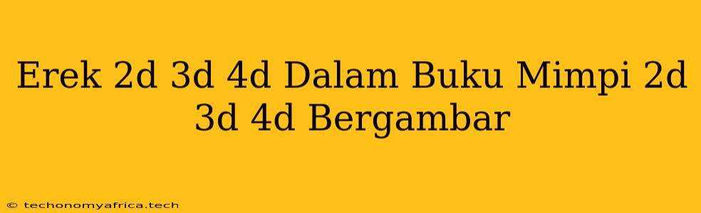 Erek 2d 3d 4d Dalam Buku Mimpi 2d 3d 4d Bergambar