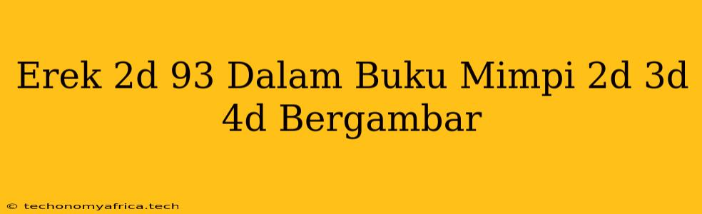 Erek 2d 93 Dalam Buku Mimpi 2d 3d 4d Bergambar