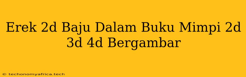 Erek 2d Baju Dalam Buku Mimpi 2d 3d 4d Bergambar