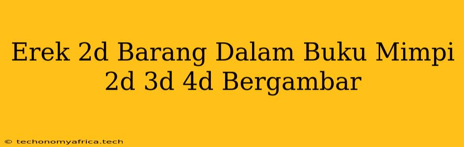 Erek 2d Barang Dalam Buku Mimpi 2d 3d 4d Bergambar