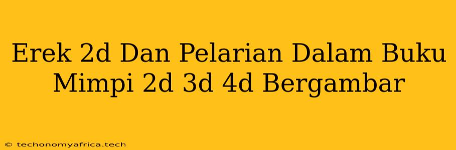 Erek 2d Dan Pelarian Dalam Buku Mimpi 2d 3d 4d Bergambar