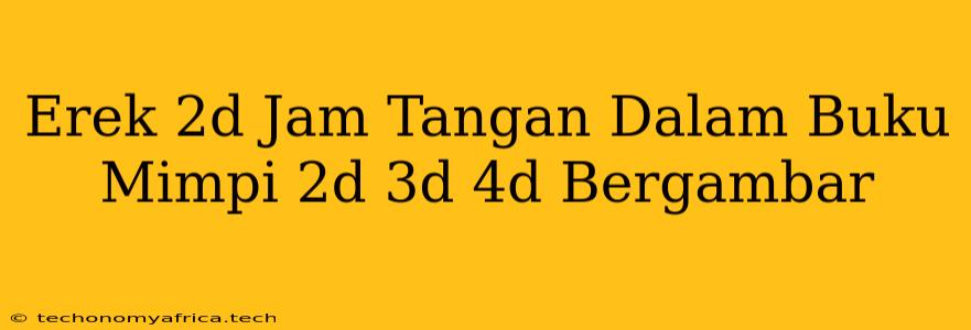 Erek 2d Jam Tangan Dalam Buku Mimpi 2d 3d 4d Bergambar