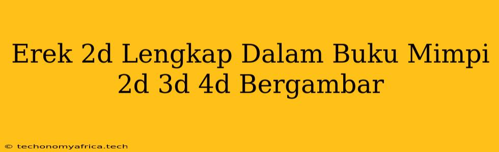 Erek 2d Lengkap Dalam Buku Mimpi 2d 3d 4d Bergambar