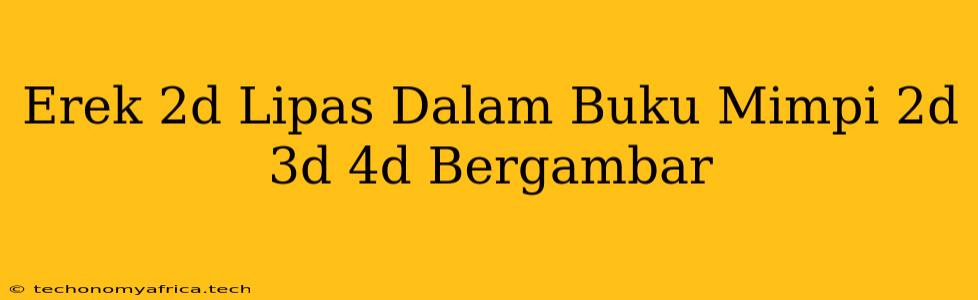 Erek 2d Lipas Dalam Buku Mimpi 2d 3d 4d Bergambar