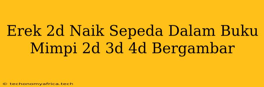 Erek 2d Naik Sepeda Dalam Buku Mimpi 2d 3d 4d Bergambar