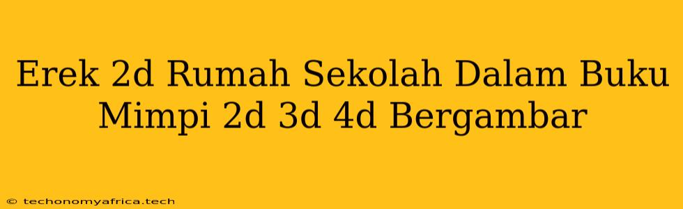 Erek 2d Rumah Sekolah Dalam Buku Mimpi 2d 3d 4d Bergambar