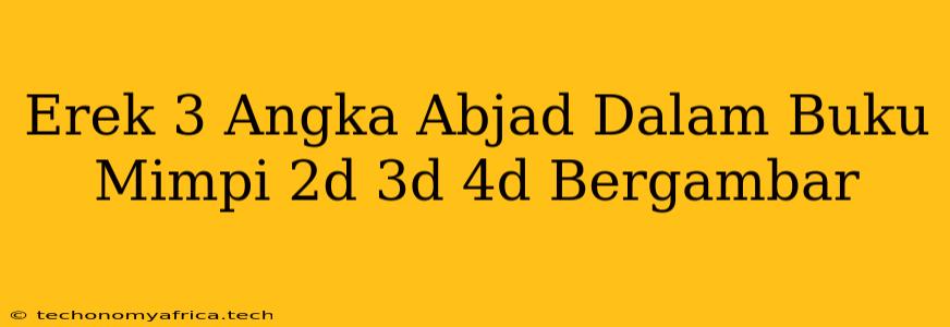 Erek 3 Angka Abjad Dalam Buku Mimpi 2d 3d 4d Bergambar