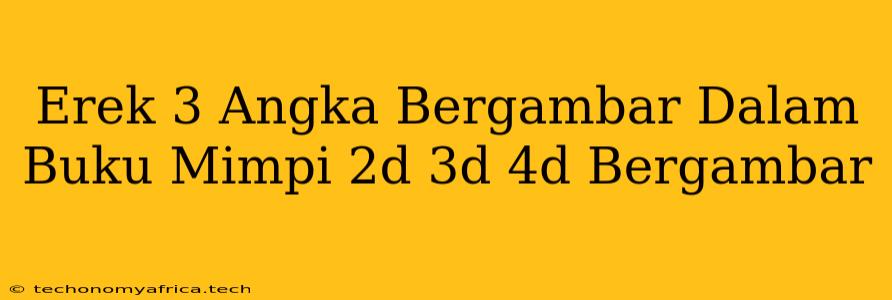 Erek 3 Angka Bergambar Dalam Buku Mimpi 2d 3d 4d Bergambar