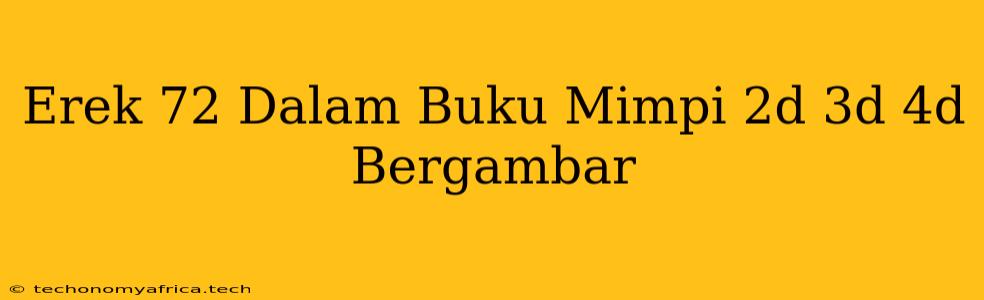 Erek 72 Dalam Buku Mimpi 2d 3d 4d Bergambar