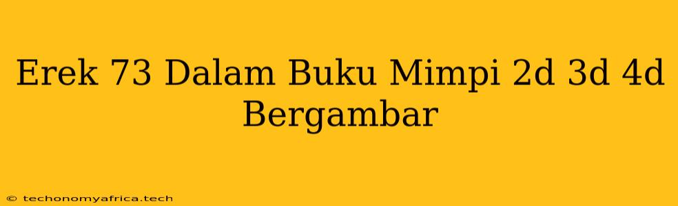 Erek 73 Dalam Buku Mimpi 2d 3d 4d Bergambar