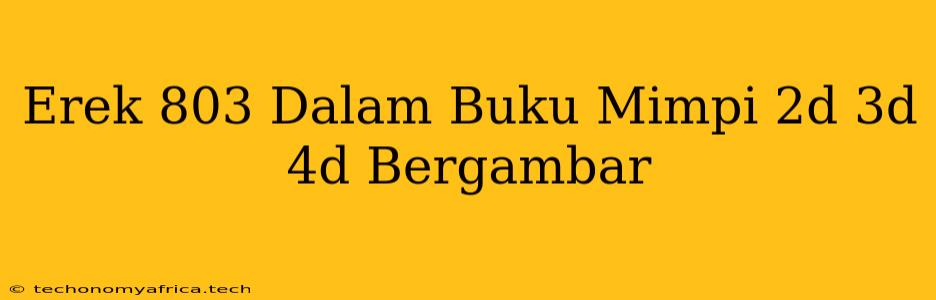 Erek 803 Dalam Buku Mimpi 2d 3d 4d Bergambar