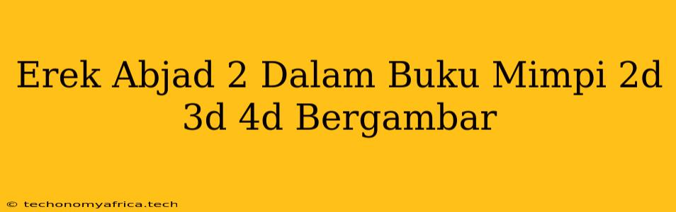 Erek Abjad 2 Dalam Buku Mimpi 2d 3d 4d Bergambar