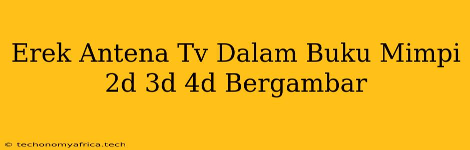 Erek Antena Tv Dalam Buku Mimpi 2d 3d 4d Bergambar