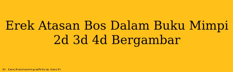 Erek Atasan Bos Dalam Buku Mimpi 2d 3d 4d Bergambar