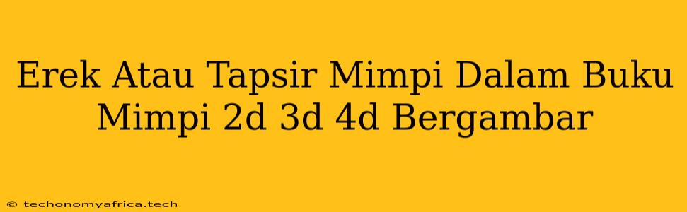 Erek Atau Tapsir Mimpi Dalam Buku Mimpi 2d 3d 4d Bergambar