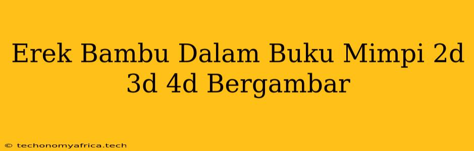 Erek Bambu Dalam Buku Mimpi 2d 3d 4d Bergambar