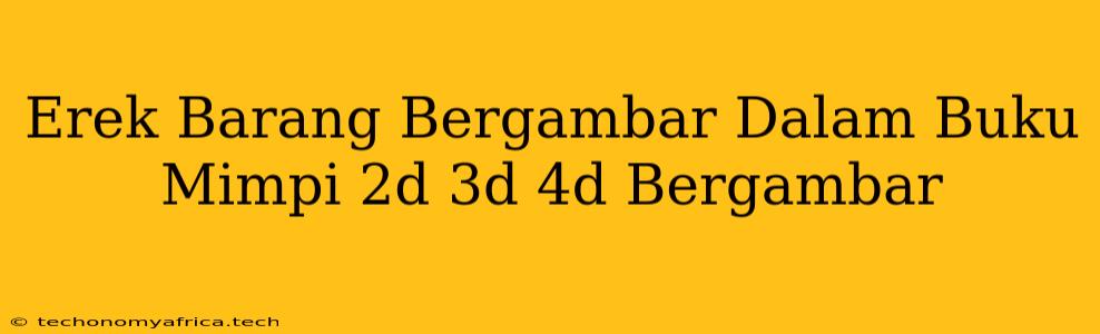 Erek Barang Bergambar Dalam Buku Mimpi 2d 3d 4d Bergambar