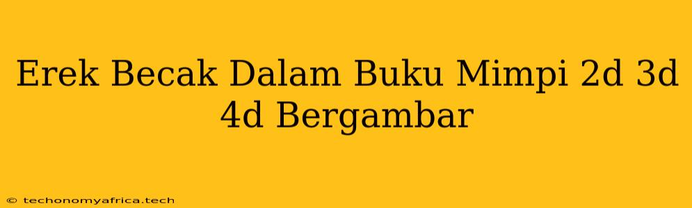 Erek Becak Dalam Buku Mimpi 2d 3d 4d Bergambar