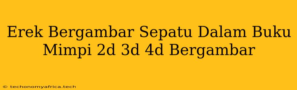 Erek Bergambar Sepatu Dalam Buku Mimpi 2d 3d 4d Bergambar