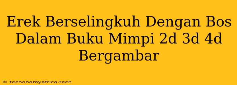 Erek Berselingkuh Dengan Bos Dalam Buku Mimpi 2d 3d 4d Bergambar