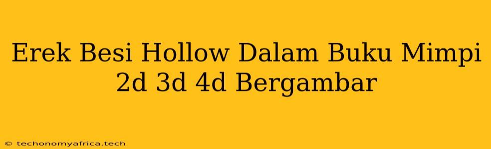 Erek Besi Hollow Dalam Buku Mimpi 2d 3d 4d Bergambar