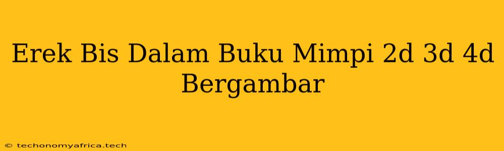 Erek Bis Dalam Buku Mimpi 2d 3d 4d Bergambar