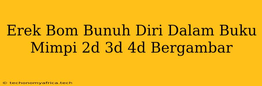 Erek Bom Bunuh Diri Dalam Buku Mimpi 2d 3d 4d Bergambar