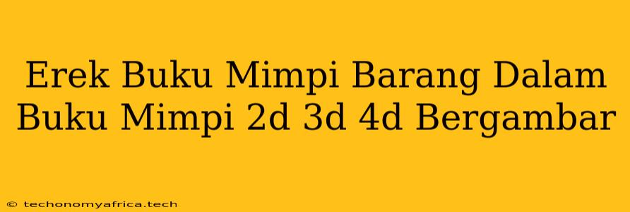 Erek Buku Mimpi Barang Dalam Buku Mimpi 2d 3d 4d Bergambar