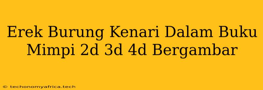 Erek Burung Kenari Dalam Buku Mimpi 2d 3d 4d Bergambar