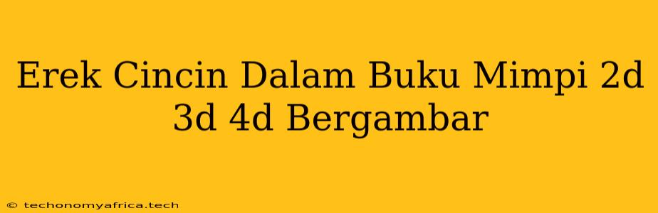 Erek Cincin Dalam Buku Mimpi 2d 3d 4d Bergambar