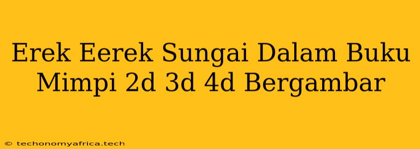 Erek Eerek Sungai Dalam Buku Mimpi 2d 3d 4d Bergambar