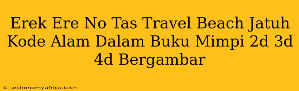 Erek Ere No Tas Travel Beach Jatuh Kode Alam Dalam Buku Mimpi 2d 3d 4d Bergambar