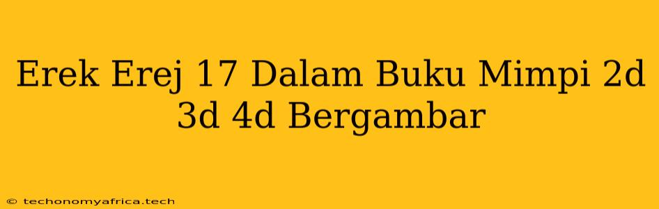 Erek Erej 17 Dalam Buku Mimpi 2d 3d 4d Bergambar