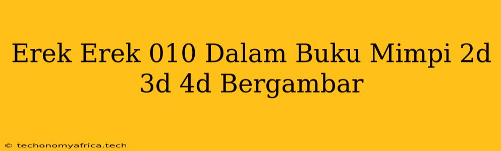 Erek Erek 010 Dalam Buku Mimpi 2d 3d 4d Bergambar