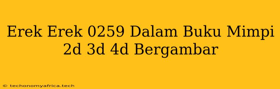 Erek Erek 0259 Dalam Buku Mimpi 2d 3d 4d Bergambar