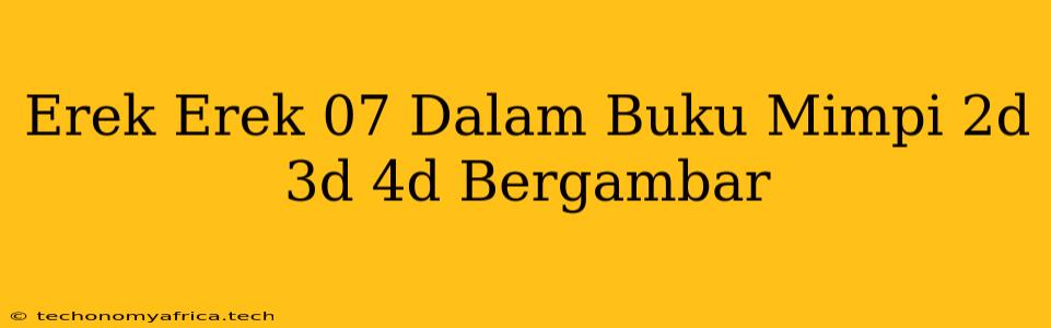 Erek Erek 07 Dalam Buku Mimpi 2d 3d 4d Bergambar