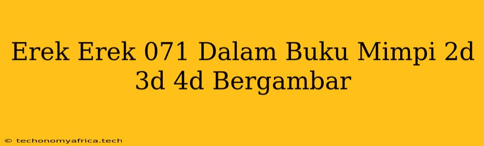 Erek Erek 071 Dalam Buku Mimpi 2d 3d 4d Bergambar